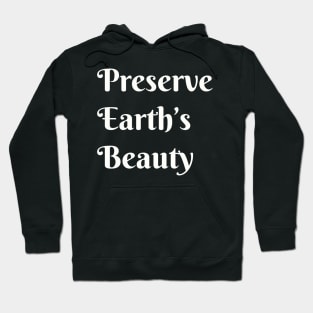 Preserve Earths Beauty, Environmental, Climate Change Hoodie